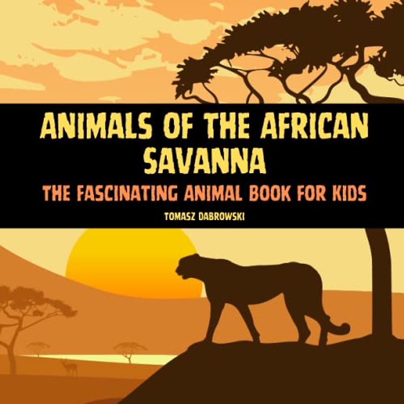 Animals of the African Savanna: The Fascinating Animal Book for Kids