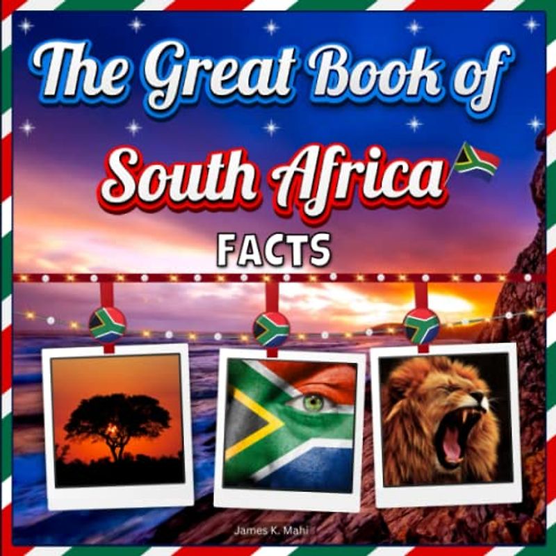The Great Book of South Africa Facts: An Educational Country Travel Picture Book for Kids about History, Destination Places, Animals and Many More