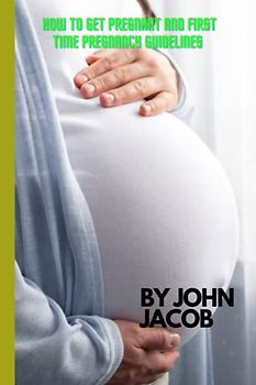 HOW TO GET PREGNANT AND FIRST TIME PREGNANCY GUIDELINES: Important tips and diet to note before and during pregnancy, to safeguard the woman and her baby