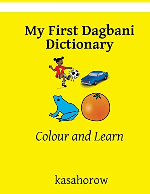 My First Dagbani Dictionary: Colour and Learn (Dagbani kasahorow, Band 10)
