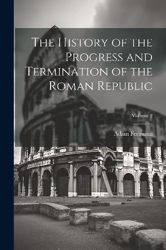 The History of the Progress and Termination of the Roman Republic; Volume 2