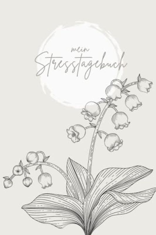 mein Stresstagebuch: Werde gelassener, lerne dich selbst besser kennen und durchbrich alte Muster