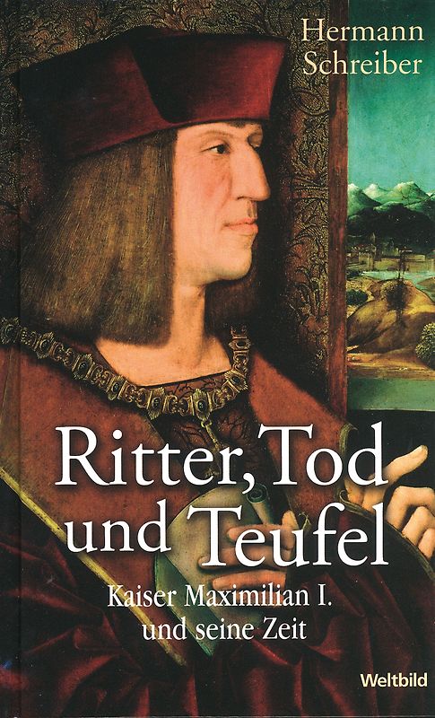 Ritter, Tod und Teufel - Kaiser Maximilian I. und seine Zeit