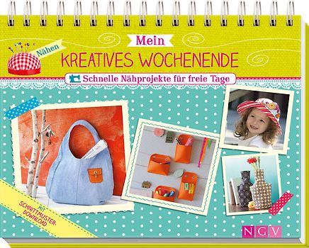 Mein kreatives Wochenende - Schnelle Nähprojekte für freie Tage
