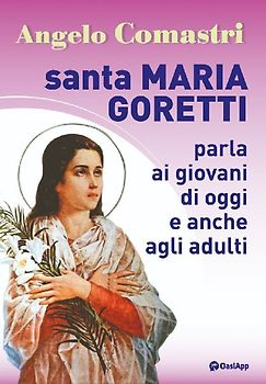 Santa Maria Goretti parla ai giovani di oggi e anche agli adulti