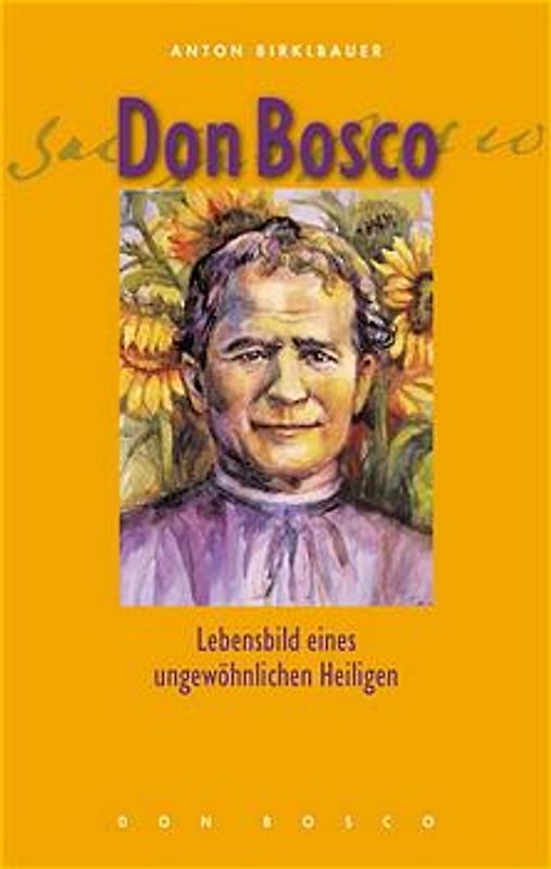 Don Bosco. Lebensbild eines ungewöhnlichen Heiligen