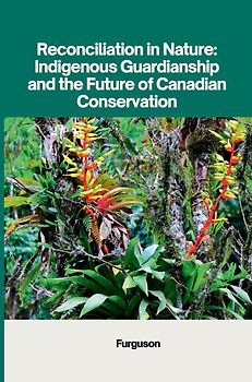 Reconciliation in Nature: Indigenous Guardianship and the Future of Canadian Conservation