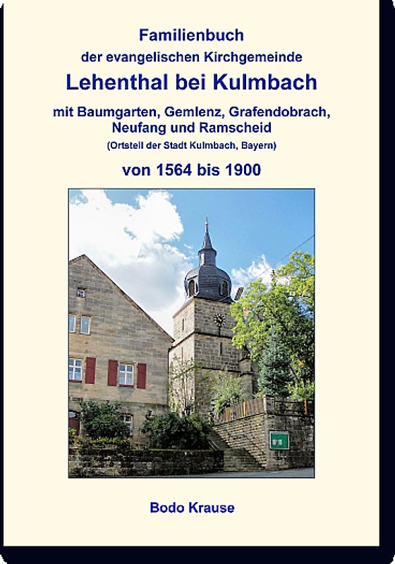 Familienbuch der evangelischen Kirchgemeinde Lehenthal bei Kulmbach von 1564 bis 1900