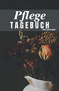 Pflegetagebuch: Das Pflegetagebuch zum ausfüllen und Dokumentieren für die Pflegeplanung, Pflegestufen und Pflegegrad Ideal fpr den Nachweis über die Pflegebedüftigkeit und Pflegedokumentation