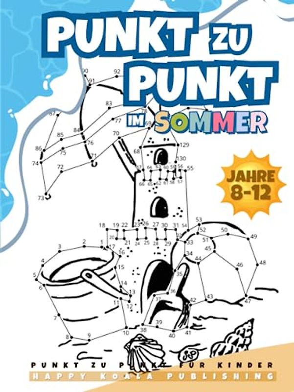 Punkt zu Punkt Kinder ab 8-12 Buch für den Sommer: Spaßiges und herausforderndes Punkt zu Punkt Sommer-Aktivitätsbuch in gebundener Ausgabe für ... 8, 9, 10, 11, 12 Jahren. Mehr als 200 Punkte!