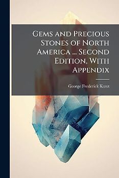 Gems and Precious Stones of North America ... Second Edition, With Appendix