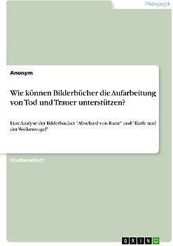 Wie können Bilderbücher die Aufarbeitung von Tod und Trauer unterstützen?