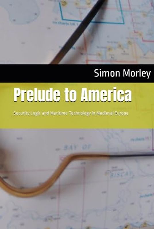 Prelude to America: Security Logic and Maritime Technology in Medieval Europe