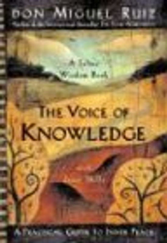 The Voice of Knowledge: A Practical Guide to Inner Peace (Toltec Wisdom) - Don Miguel Ruiz