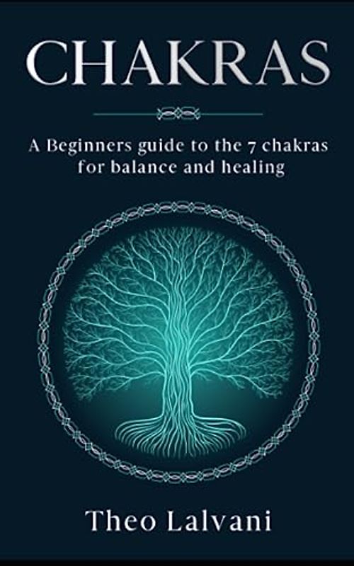 Chakras: A Beginner’s Guide to the 7 Chakras for Balance and Healing