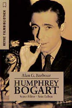 Humphrey Bogart. Seine Filme - sein Leben