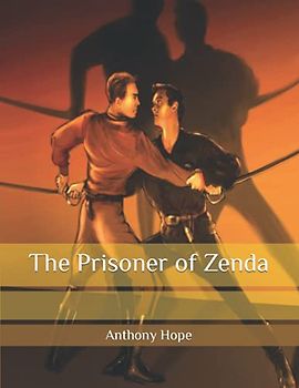 The Prisoner of Zenda: Newly Edited and Complete Version, Beautiful and Correct Formatting, Original Text and Language. Large Print