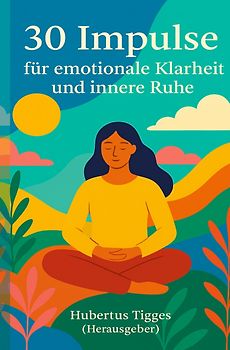 30 Impulse für emotionale Klarheit und innere Ruhe