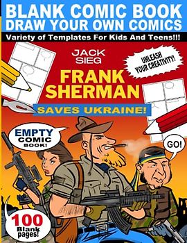 Blank Comic Book: Frank Sherman - Saves Ukraine! Big Journal Notebook Cartoon Lots of Templates for Kids Teens 9-16 Ages Large Sketchbook