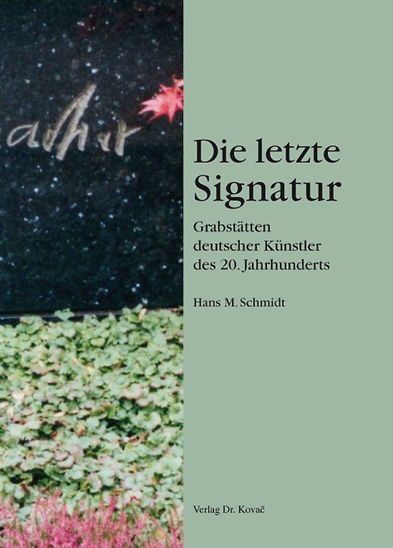Die letzte Signatur - Grabstätten deutscher Künstler des 20. Jahrhunderts