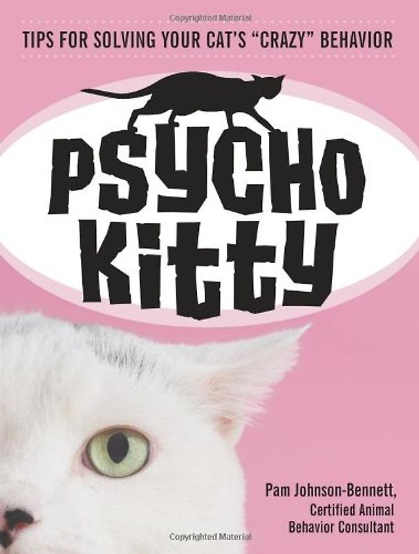 Psycho Kitty: Tips for Solving Your Cat's Crazy Behavior - Johnson-Bennett, Pam