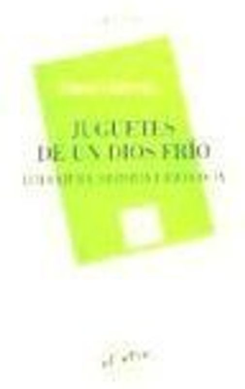 Juguetes de un dios frío : literatura, historia e ideología