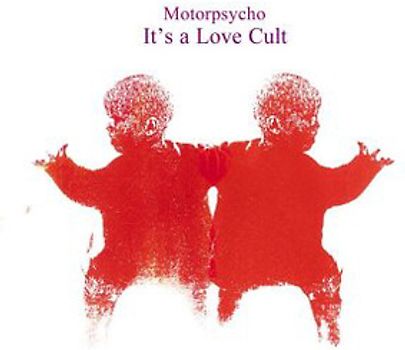Motorpsycho - It'S a Love Cult