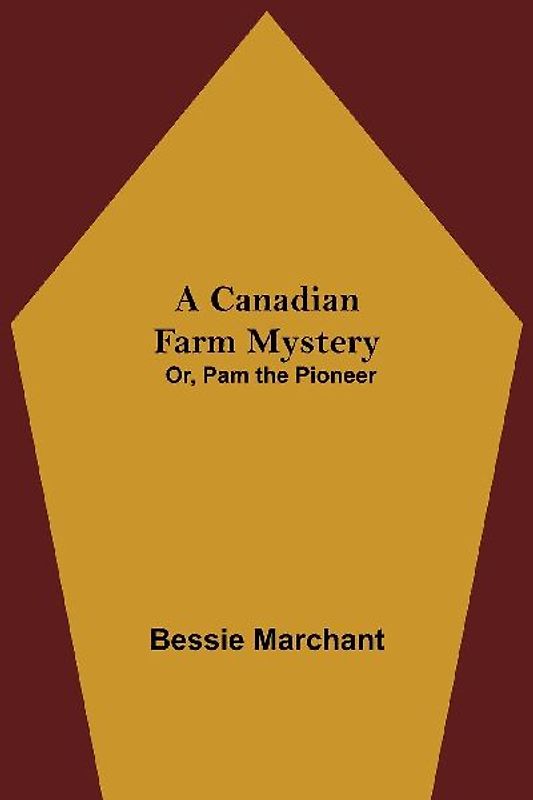 A Canadian Farm Mystery; Or, Pam the Pioneer