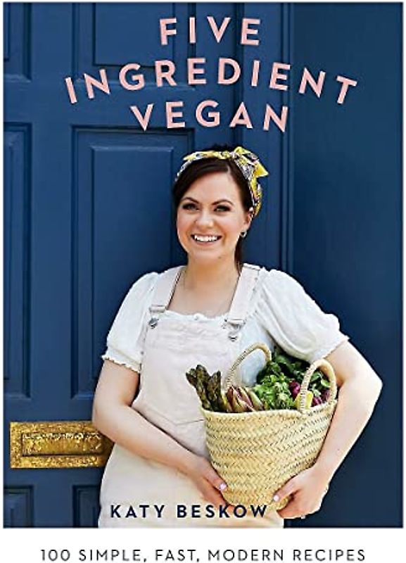 Five Ingredient Vegan: 100 Simple, Fast, Modern Recipes