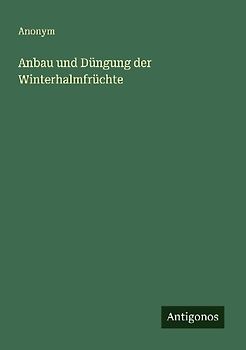 Anbau und Düngung der Winterhalmfrüchte