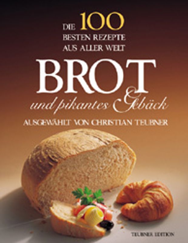 Brot und pikantes Gebäck. Von Brot bis Quiche, von Pizza bis Pastete: Herzhaftes aus den Backstuben der Welt