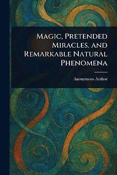 Magic, Pretended Miracles, and Remarkable Natural Phenomena
