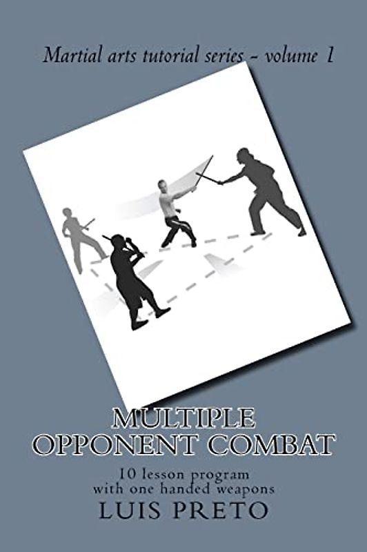 Multiple opponent combat: 10 lesson program with one handed weapons (Martial arts tutorial series, Band 1)