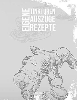 Eigene Rezepte für Tinkturen & Auszüge: inkl. beschriftbarem Inhaltsverzeichnis | Naturheilkunde