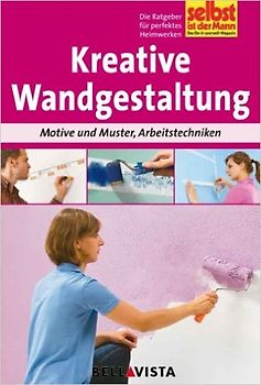 Selbst ist der Mann: Kreative Wandgestaltung - Motive und Muster, Arbeitstechniken [Broschiert]