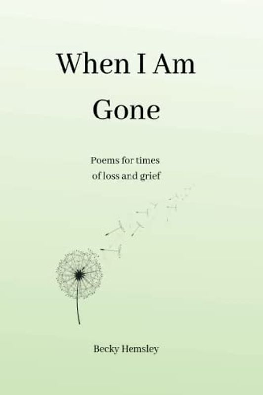 When I Am Gone: Poems for times of loss and grief