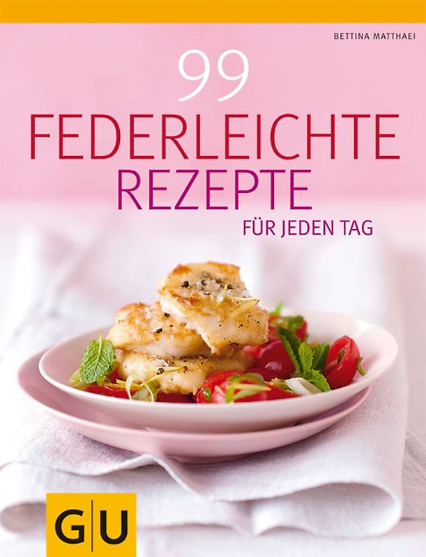 99 federleichte Genussrezepte für jeden Tag