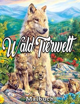 Wald Tierwelt Malbuch: Ein Malbuch für Erwachsene / Wunderschöne Waldtiere / tolle Tiere, Wald, Landschaften, Malseite für Erwachsene / ... Großdruck / Stress und Entspannung abbauen