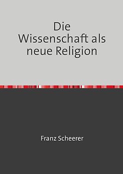 Die Wissenschaft als neue Religion