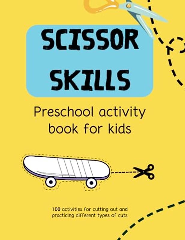 Scissor Skills | Preschool Activity Book | A Fun Cutting Practice Workbook: 100 Differents Pages Of Cutting And Coloring Activities
