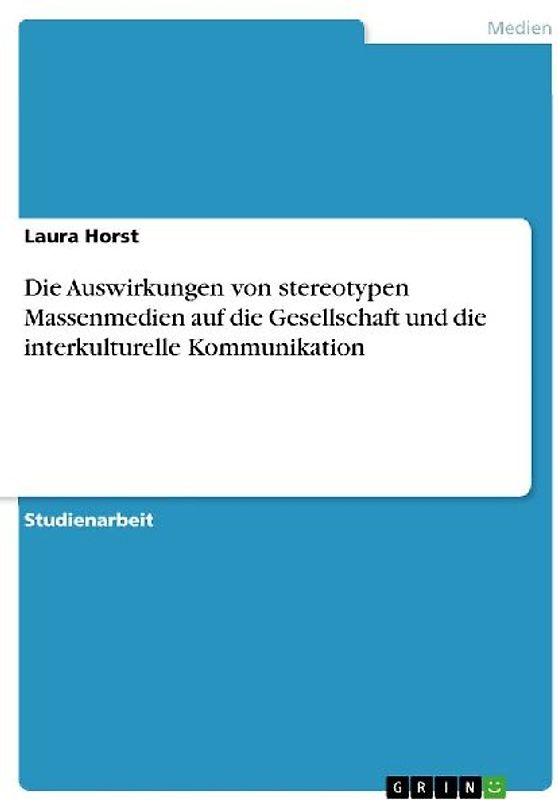 Die Auswirkungen von stereotypen Massenmedien auf die Gesellschaft und die interkulturelle Kommunikation
