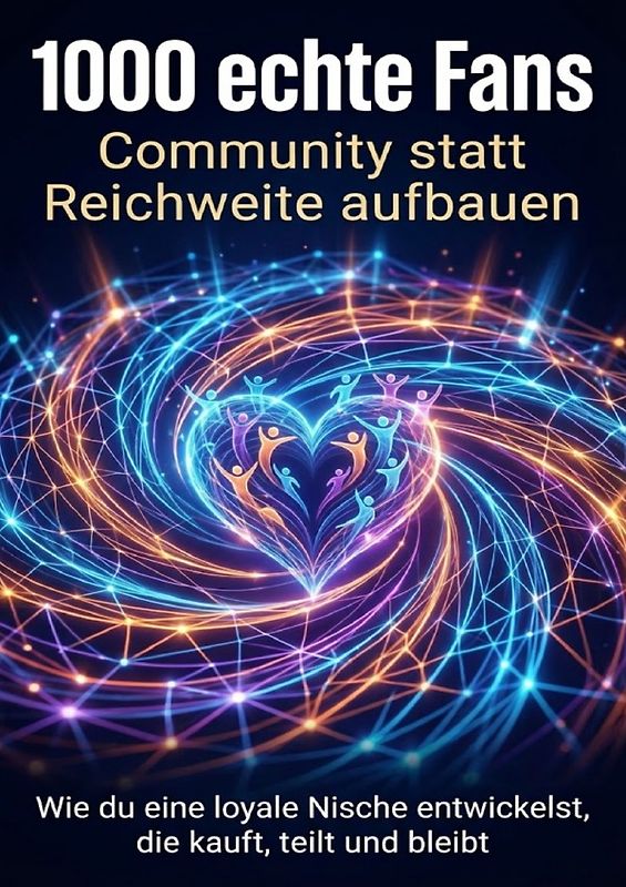 1000 echte Fans: Community statt Reichweite aufbauen