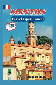 Menton Travel Tips (France): Discover the most up-to-date and amazing places to explore in Menton, along with current information and guides on when to go, what to do, and the best places to see.