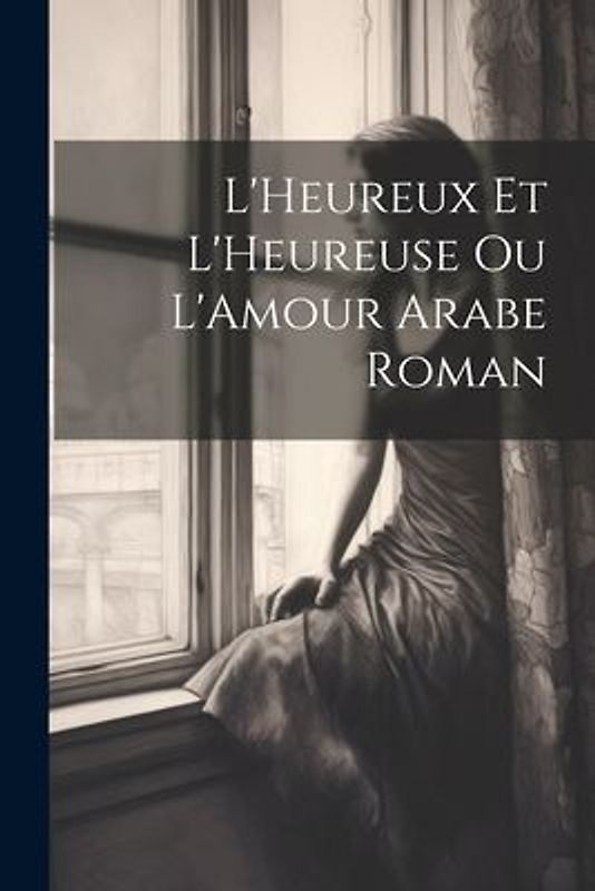 L'Heureux et L'Heureuse ou L'Amour Arabe Roman