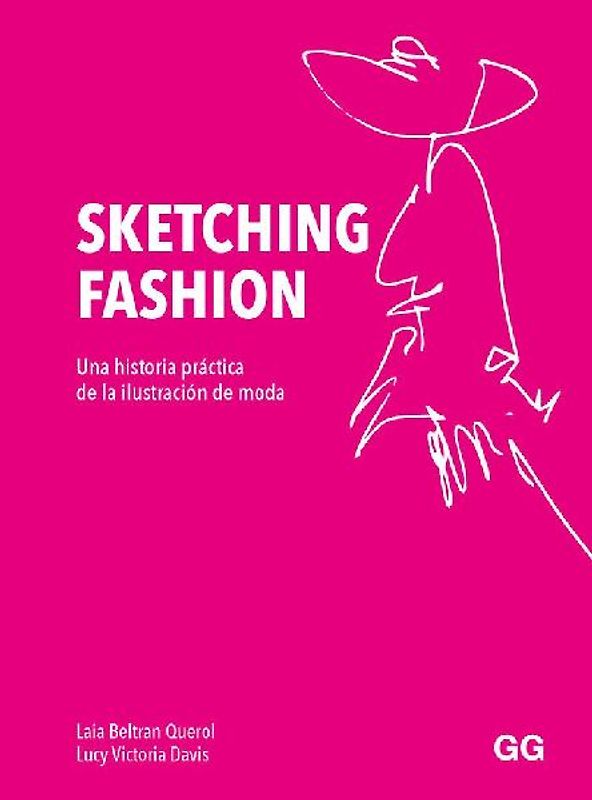 Sketching fashion Una historia práctica de la ilustración de moda