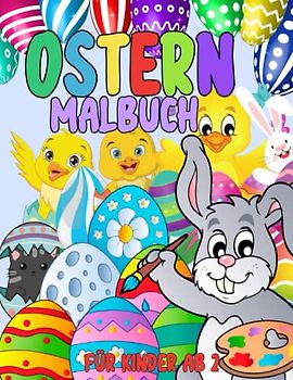 Ostern Malbuch Für Kinder Ab 2: Malvorlagen Für Jungen und Mädchen: 43 originelle und einzigartige Designs: Stressabbau für alle: Nettes Geschenk für ... und Einfache Illustrationen zum Thema Ostern