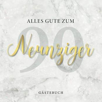 Alles Gute Zum Neunziger Gästebuch: Geschenkidee zum 90. Geburtstag · Zum Eintragen von persönlichen Glückwünschen und zum Einkleben der schönsten Fotos
