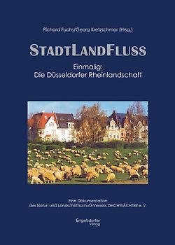 Stadt Land Fluss – Einmalig: Die Düsseldorfer Rheinlandschaft- Eine Dokumentation des Natur- und Landschaftschutzvereins DEICHWÄCHTER e. V.