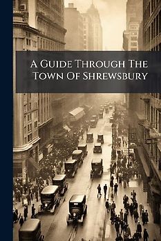 A Guide Through The Town Of Shrewsbury
