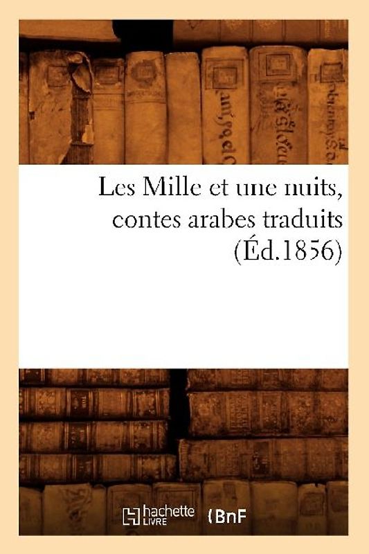 Les Mille Et Une Nuits, Contes Arabes Traduits (Éd.1856)